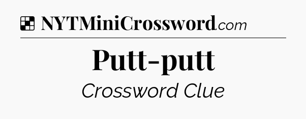 Solution: Putt-putt - NYT Crossword