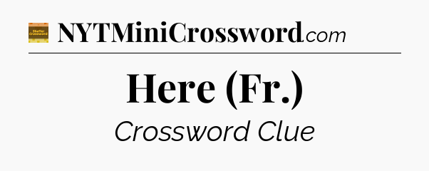 Here (Fr.) crossword clue Eugene Sheffer