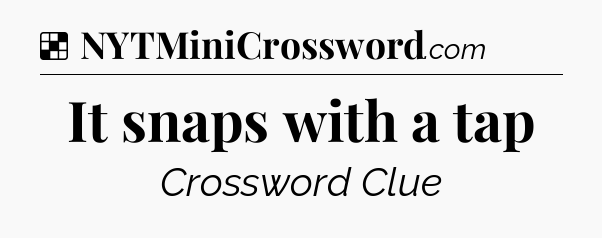 It snaps with a tap NYT Crossword