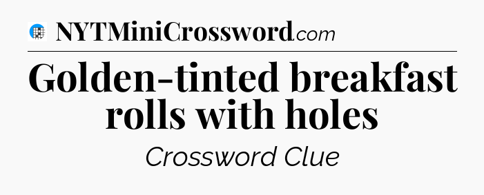 Golden-tinted breakfast rolls with holes Crossword Clue