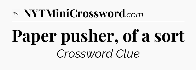Paper pusher, of a sort - WSJ Crossword