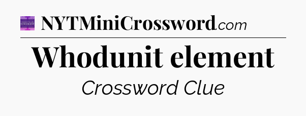 Whodunit element - Thomas Joseph Crossword