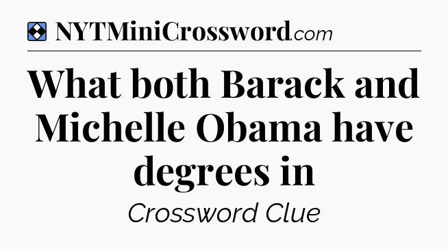 Solution: What both Barack and Michelle Obama have degrees in - NYT Mini Crossword