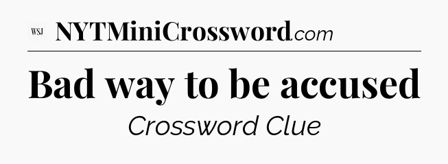 Bad way to be accused - WSJ Crossword