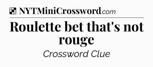 Solution: Roulette bet that's not rouge - NYT Crossword