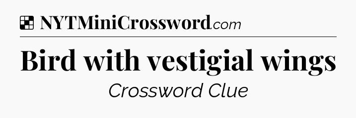Solution: Bird with vestigial wings - NYT Crossword