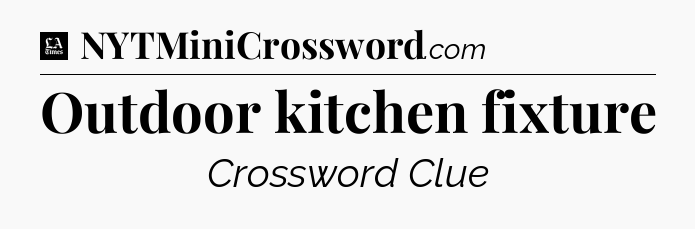 Outdoor kitchen fixture - LA Times Crossword