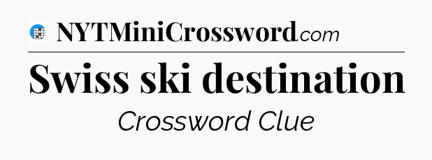 Swiss ski destination Crossword Clue