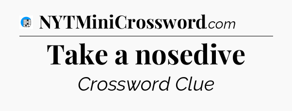Take a nosedive Crossword Clue