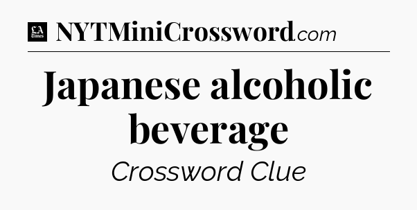 Japanese alcoholic beverage - LA Times Crossword