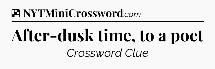 Solution: After-dusk time, to a poet - NYT Crossword