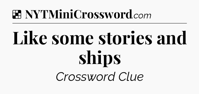 Solution: Like some stories and ships - NYT Crossword