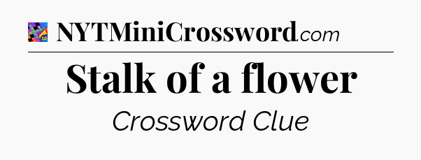Stalk of a flower Crossword Clue