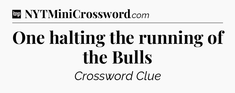 One halting the running of the Bulls Crossword Clue