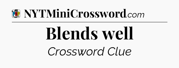Blends well Crossword Clue