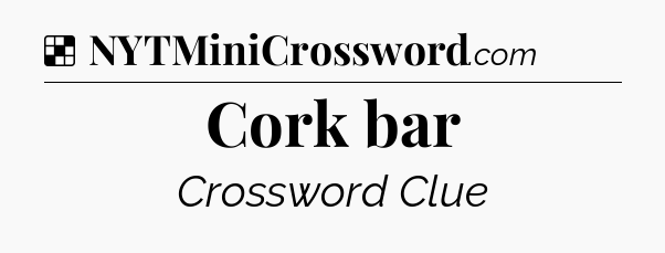 Solution: Cork bar - NYT Crossword