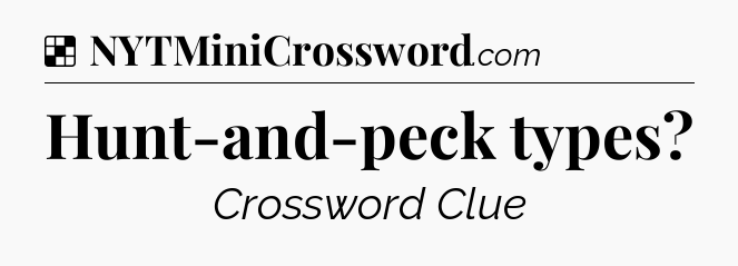 Solution: Hunt-and-peck types - NYT Crossword