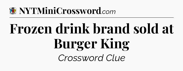 Frozen drink brand sold at Burger King Crossword Clue