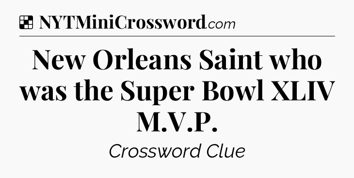 Solution: New Orleans Saint who was the Super Bowl XLIV M.V.P - NYT Crossword