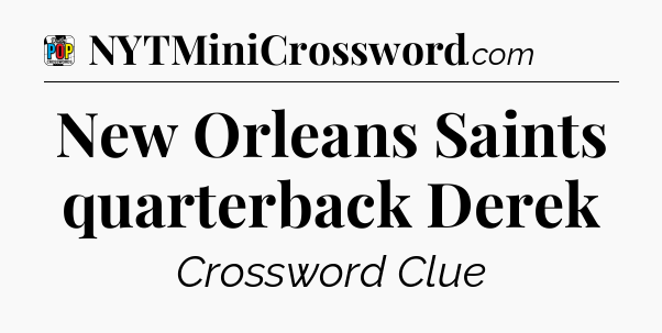 New Orleans Saints quarterback Derek Crossword Clue
