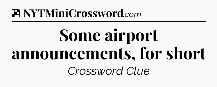 Solution: Some airport announcements, for short - NYT Crossword