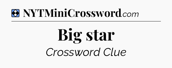 Solution: Big star - NYT Mini Crossword