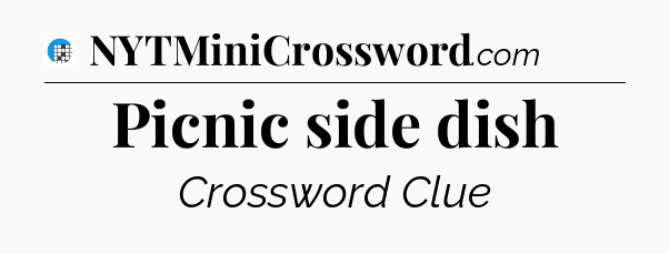 Picnic side dish Crossword Clue