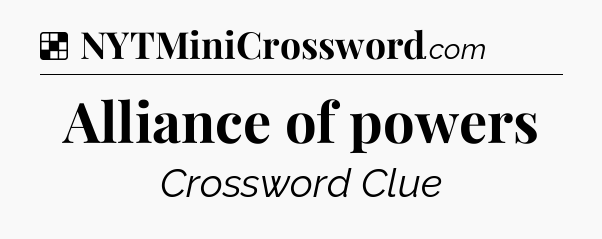 Solution: Alliance of powers - NYT Crossword