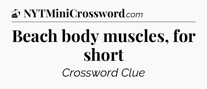 Beach body muscles, for short - Daily Themed Classic Crossword