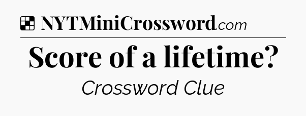 Solution: Score of a lifetime - NYT Crossword