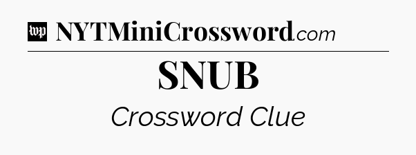 SNUB Crossword Clue