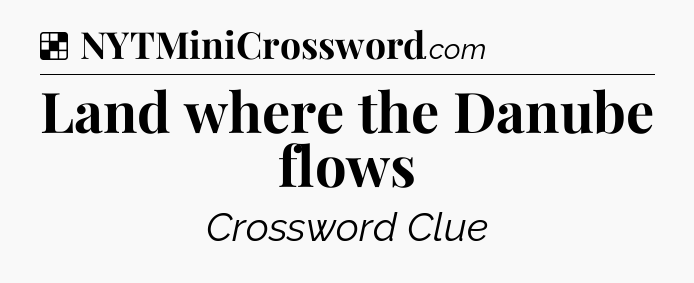 Solution: Land where the Danube flows - NYT Crossword