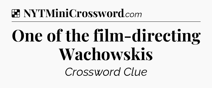 Solution: One of the film-directing Wachowskis - NYT Crossword
