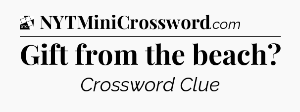 Gift from the beach - Daily Themed Classic Crossword