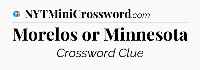 Morelos or Minnesota Crossword Clue