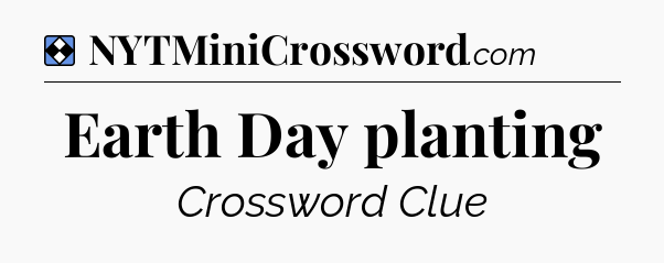 Solution: Earth Day planting - NYT Mini Crossword