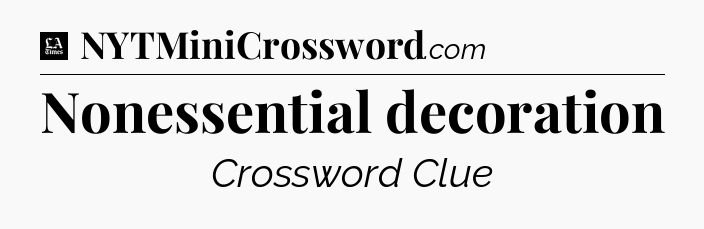 Nonessential decoration - LA Times Crossword
