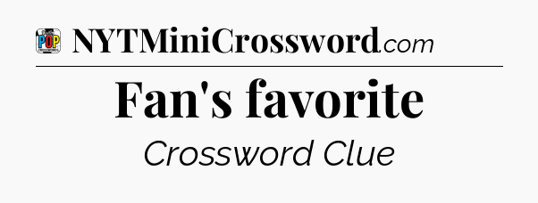 Fan's favorite Crossword Clue