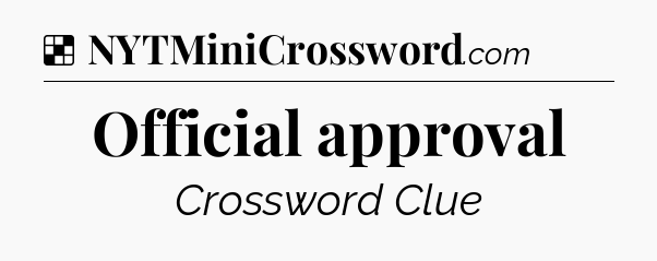 Solution: Official approval - NYT Crossword
