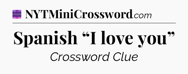 Spanish “I love you” - Thomas Joseph Crossword