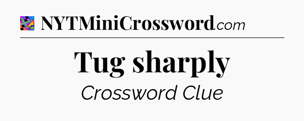 Tug sharply Crossword Clue
