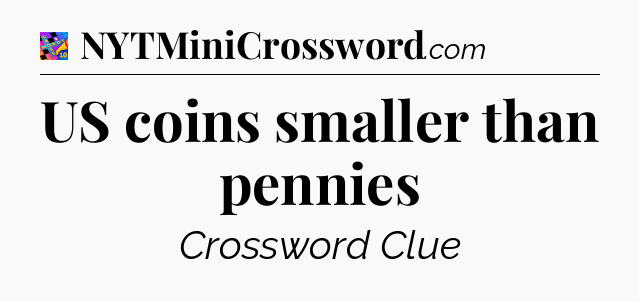 US coins smaller than pennies Crossword Clue