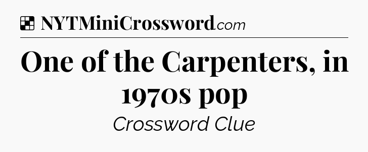 Solution: One of the Carpenters, in 1970s pop - NYT Crossword