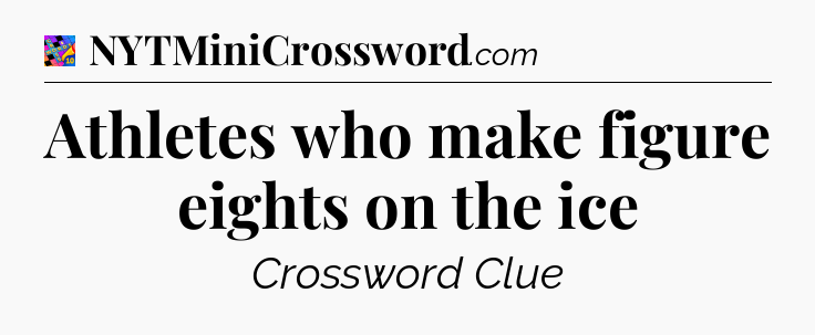Athletes who make figure eights on the ice Crossword Clue