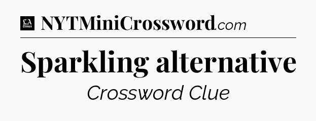 Sparkling alternative - LA Times Crossword