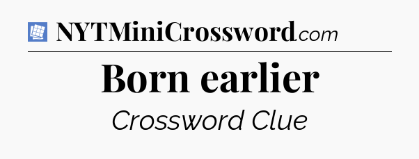Born earlier Puzzle Page Crossword Clue