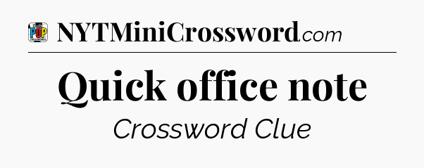 Quick office note Crossword Clue