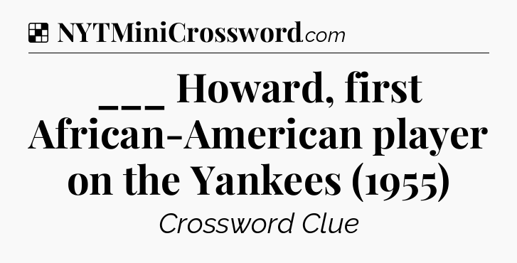 Solution: ___ Howard, first African-American player on the Yankees (1955) - NYT Crossword