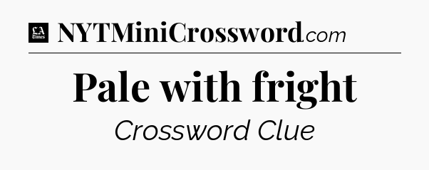 Pale with fright - LA Times Crossword