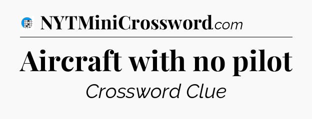 Aircraft with no pilot Crossword Clue